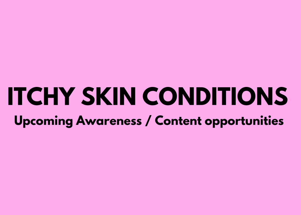 ITCHY SKIN CONDITIONS: Upcoming Awareness / Content opportunities |&nbsp;@itch_n_bitch